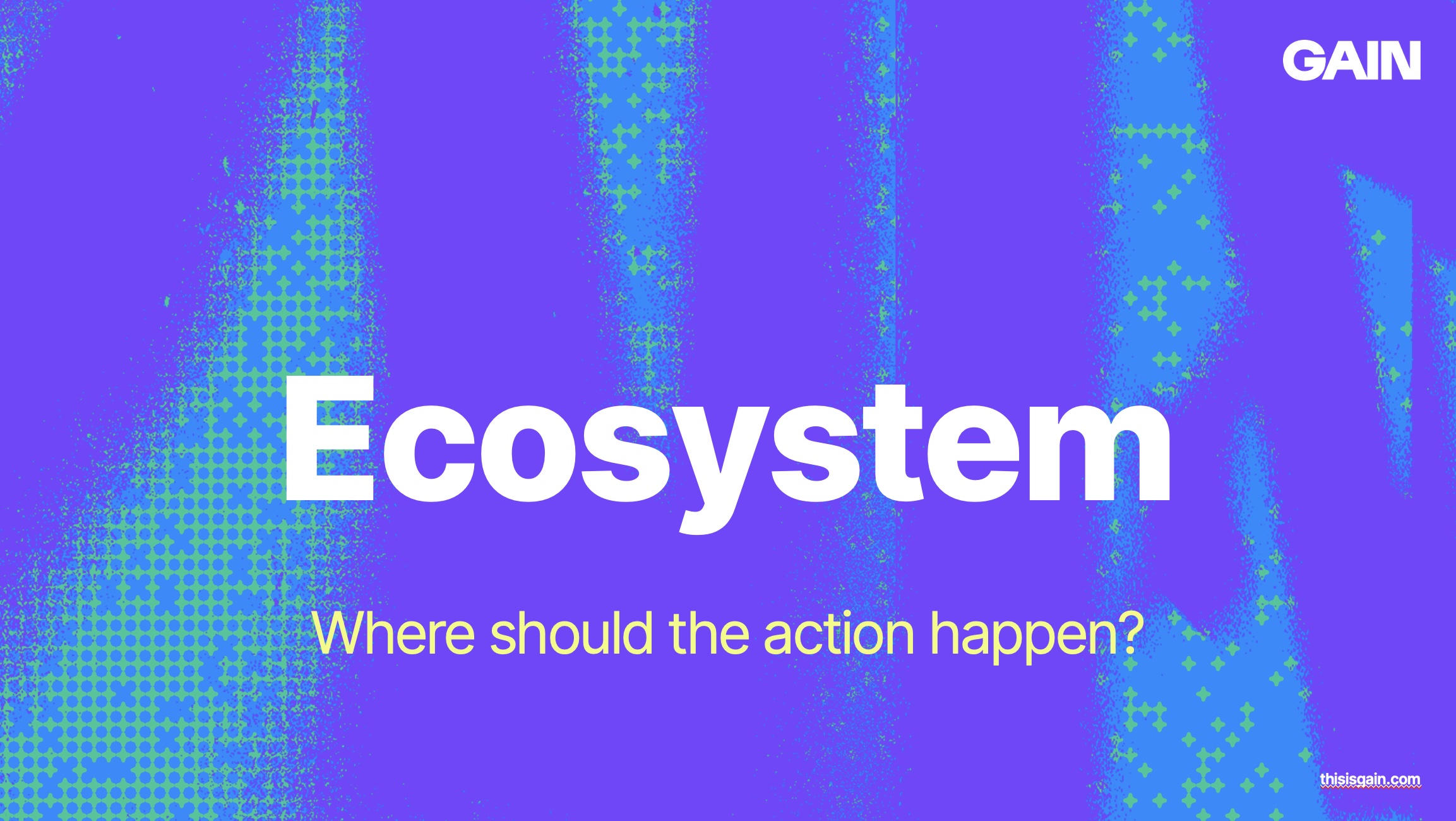 Title slide:  Ecosystem, where should the action happen?